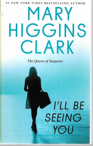 I'll Be Seeing You: A Novel by Mary Higgins Clark