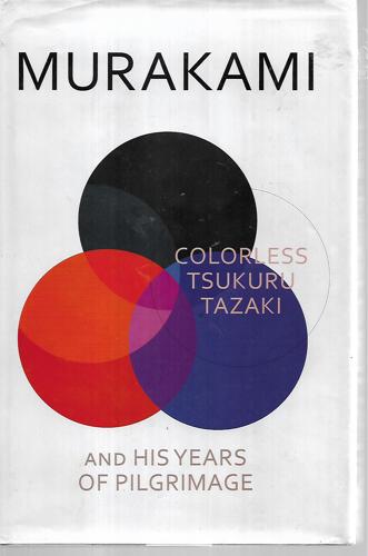 Colorless Tsukuru Tazaki And His Years Of Pilgrimage by Haruki Murakami