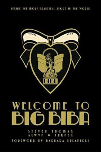 Welcome To Big Biba: Inside The Most Beautiful Store In The World by Steven Thomas