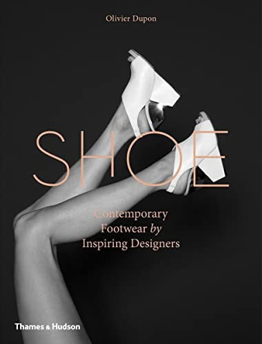 Shoe: Contemporary Footwear By Inspiring Designers by Olivier Dupon