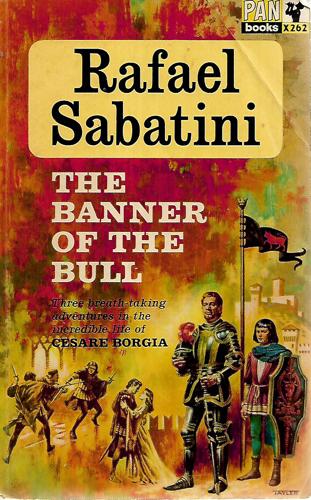 The Banner Of The Bull: Three Breath-Taking Adventures In The Incredible Life Of Cesare Borgia by Rafael Sabatini