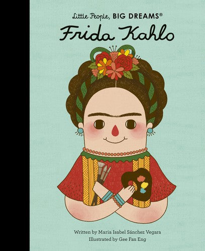 Little People, Big Dreams: Frida Kahlo by Isabel Sanchez Vegara