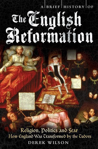 A Brief History Of The English Reformation by Derek Wilson