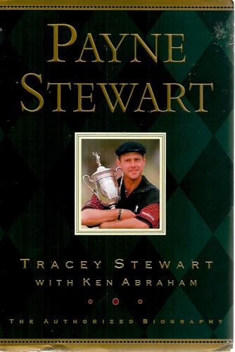 Payne Stewart: The Authorized Biography by Ken Abraham and Tracey Stewart