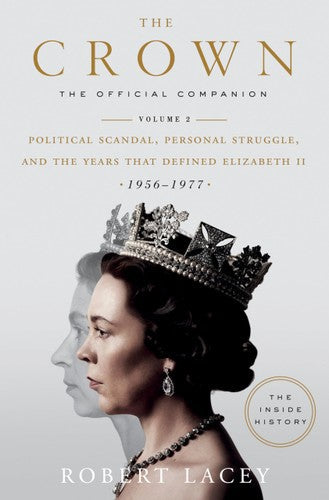 The Crown: The Official Companion, Volume 2: Political Scandal, Personal Struggle, And The Years That Defined Elizabeth II (1956-1977) by Robert Lacey