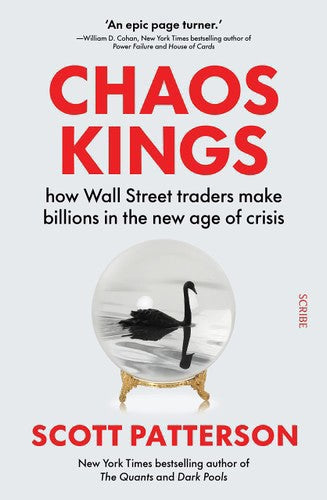 Chaos Kings: How Wall Street Traders Make Billions In The New Age Of Crisis by Scott Patterson