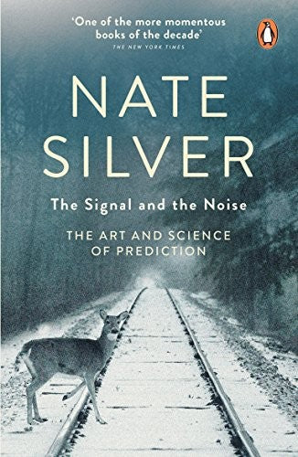 The Signal And The Noise: The Art And Science Of Prediction by Nate Silver