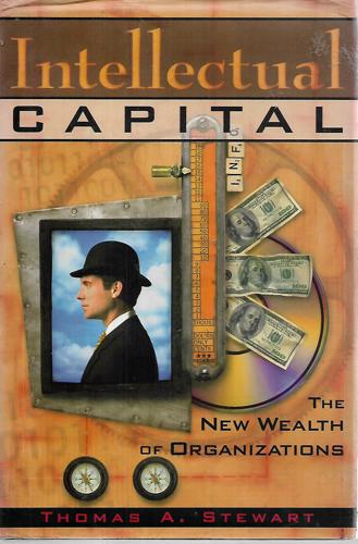 Intellectual Capital: The New Wealth Of Organizations by Thomas A. Stewart