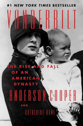 Vanderbilt: The Rise And Fall Of An American Dynasty by Anderson Cooper and Katherine Howe