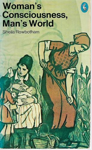 Woman's Consciousness, Man's World by Sheila Rowbotham