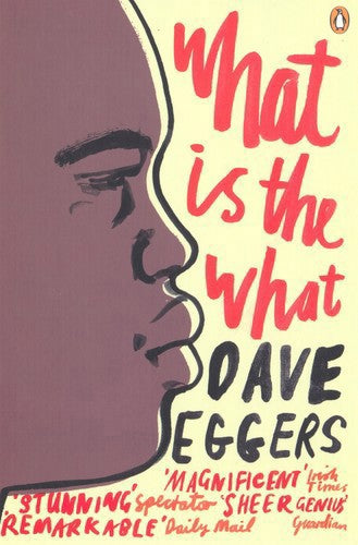 What Is The What: The Autobiography Of Valentino Achak Deng: A Novel by Dave Eggers