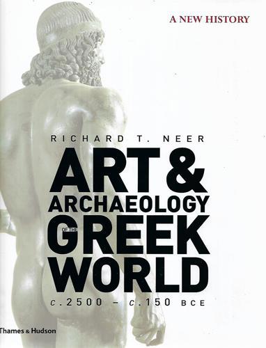 Art & Archaeology Of The Greek World: A New History, C. 2500-C. 150 BCE by Richard T. Neer