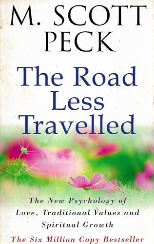 The Road Less Travelled: A New Psychology Of Love, Traditional Values And Spiritual Growth by M. Scott Peck