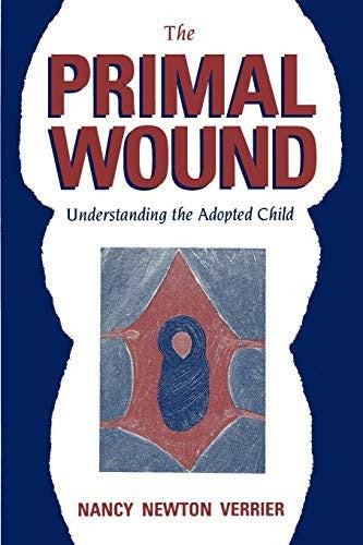 The Primal Wound. Understanding the Adopted Child by Nancy Newton Verrier