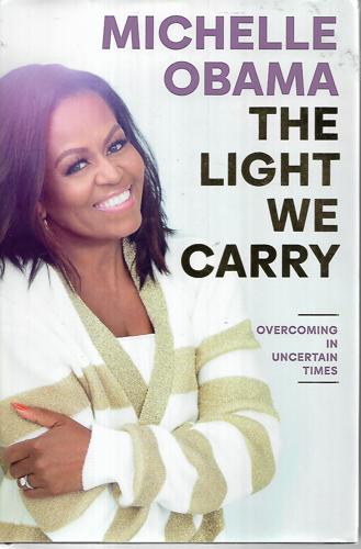 The Light We Carry: Overcoming In Uncertain Times by Michelle Obama