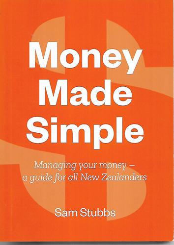 Money Made Simple: Managing Your Money - A Guide For All New Zealanders by Sam Stubbs