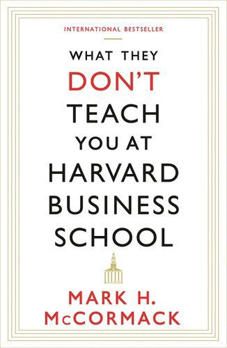 What They Don't Teach You At Harvard Business School by Mark H. Mccormack