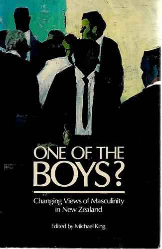 One Of The Boys?: Changing Views Of Masculinity In New Zealand by Michael King