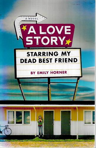 A Love Story Starring My Dead Best Friend by Emily Horner