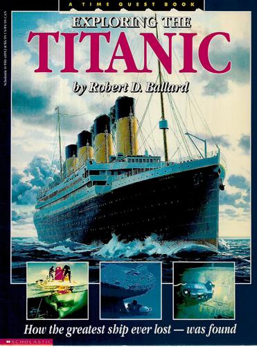 Exploring The Titanic: How The Greatest Ship Ever Lost Was Found by Robert D. Ballard