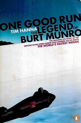 One Good Run: The Legend Of Burt Munro by Tim Hanna