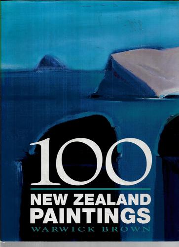 100 New Zealand Paintings by Warwick Brown