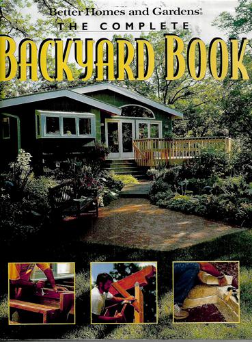 The Complete Backyard Book: Practical Projects To Create A Beautiful Backyard And Garden by Murdoch Books Pty Limited