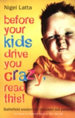 Before Your Kids Drive You Crazy, Read This! by Nigel Latta