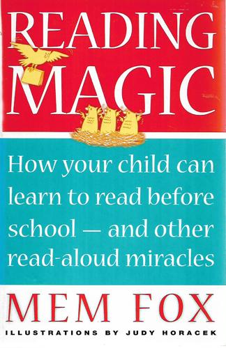 Reading Magic: How Your Child Can Learn To Read Before School And Other Read-Aloud Miracles by Mem Fox