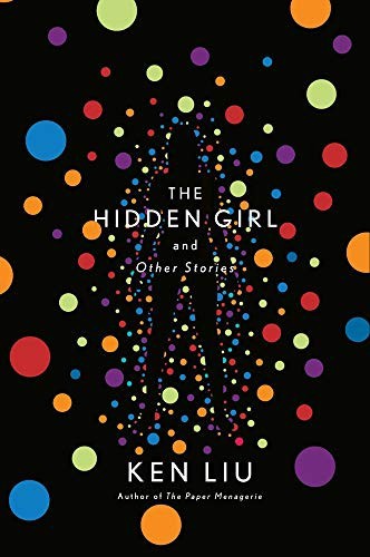 The Hidden Girl And Other Stories by Ken Liu