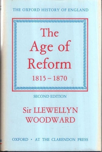 The Oxford History Of England, Vol 13: The Age Of Reform, 1815-1870 by Llewellyn Woodward