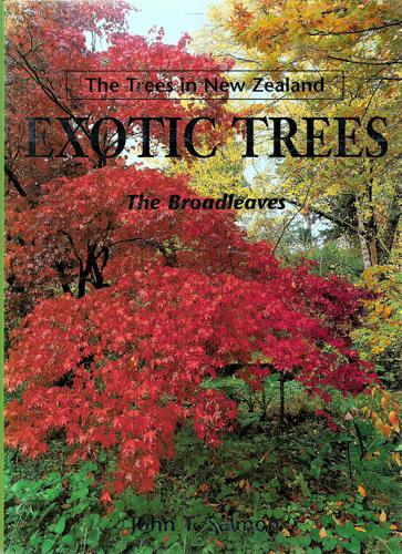 Exotic Trees: The Trees In New Zealand - The Broadleaves by John T. Salmon