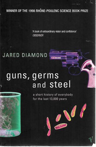 Guns, Germs and Steel - A Short History of Everybody for the Last 13,000 Years by Jared Diamond