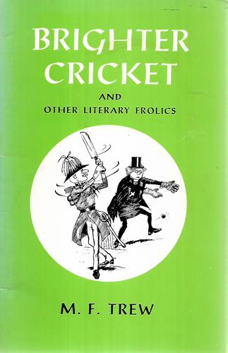 Brighter Cricket and Other Literary Frolics by M. F. Trew