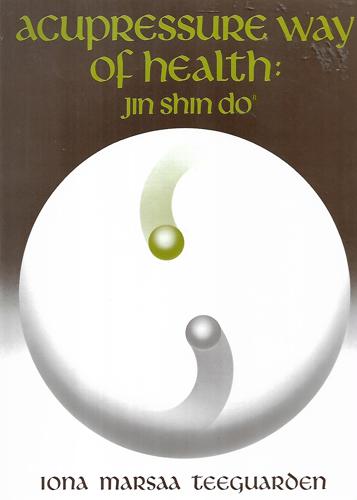 Acupressure Way Of Health: Jin Shin Do by Iona Marsaa Teeguarden