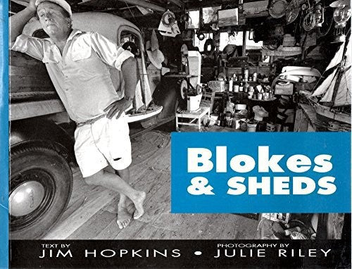 Blokes and Sheds by Jim Hopkins and Julie Riley