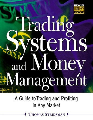 Trading Systems And Money Management: A Guide To Trading And Profiting In Any Market by Thomas Stridsman