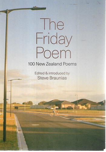 The Friday Poem : 100 New Zealand Poems by Steve Braunias