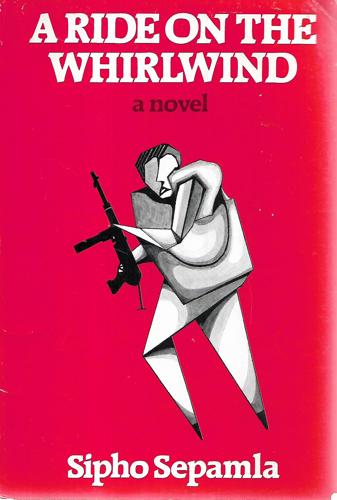 A Ride On The Whirlwind: A Novel by Sydney Sipho Sepamla
