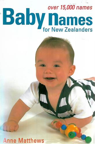 Baby Names For New Zealanders by Anne. Matthews