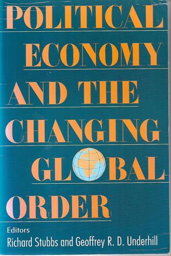 Political Economy And The Changing Global Order by Richard Stubbs and Geoffrey R. D. Underhill