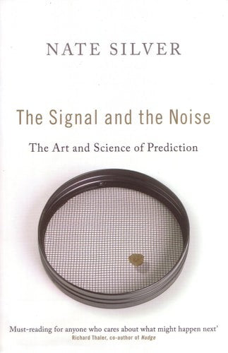 The Signal And The Noise: The Art And Science Of Prediction by Nate Silver