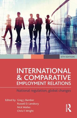 International And Comparative Employment Relations (6th Edition) by Greg J. Bamber and Russell D. Lansbury and Nick Wailes and Chris F. Wright