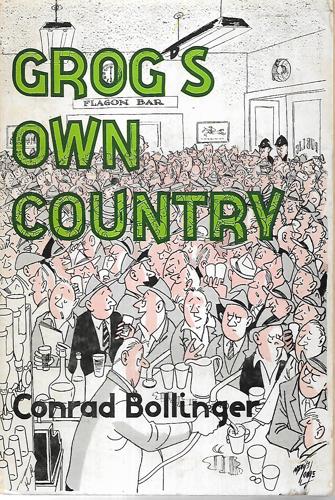 Grog's Own Country: The Story Of Liquor Licensing In New Zealand by Conrad Bollinger