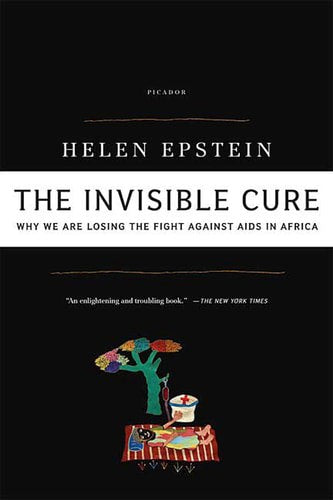 The Invisible Cure: Why We Are Losing The Fight Against Aids In Africa by Helen Epstein