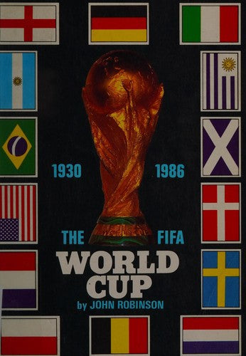 The FIFA World Cup 1930-1986 by John Robinson