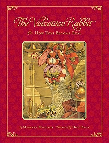 The Classic Tale Of The Velveteen Rabbit: Or, How Toys Became Real by Don Daily and Margery Williams