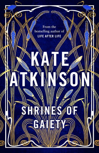 Shrines Of Gaiety by Kate Atkinson