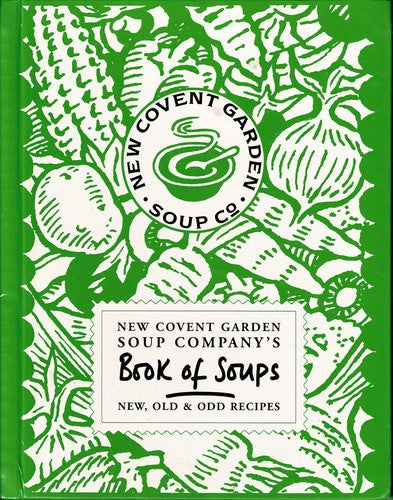 New Covent Garden Soup Company's Book Of Soups: New, Old & Odd Recipes by Fiona Geddes