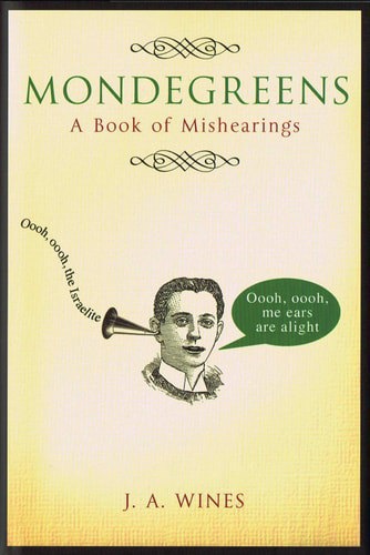 Mondegreens: A Book Of Mishearings by J. A. Wines